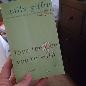 Love the one your with by Emily giffin